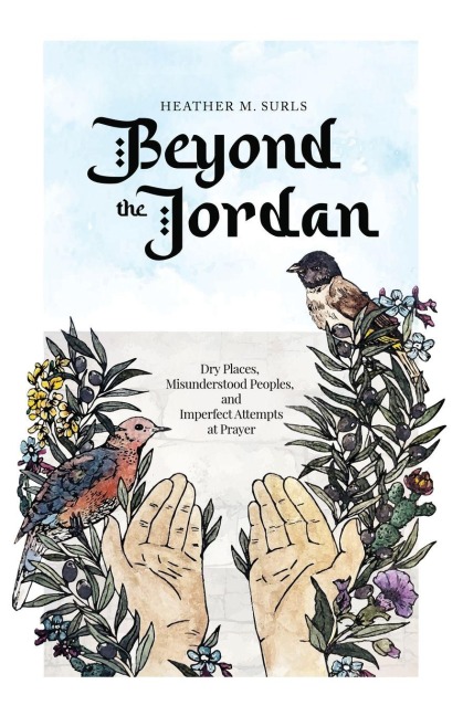 Beyond the Jordan: Dry Places, Misunderstood Peoples, and Imperfect Attempts at Prayer