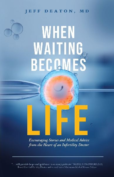 When Waiting Becomes Life: Encouraging Stories and Medical Advice from the Heart of an Infertility Doctor