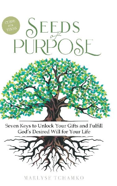 Seeds of Purpose: Seven Keys to Unlock Your Gifts and Fulfill Gods Desired Will for Your Life