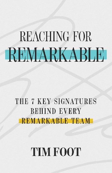 REACHING FOR REMARKABLE: The 7 Key Signatures Behind Every Remarkable Team