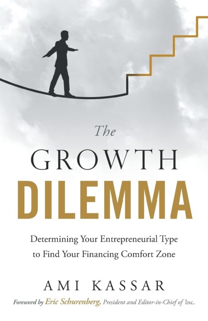 The Growth Dilemma: Determining Your Entrepreneurial Type to Find Your Financing Comfort Zone