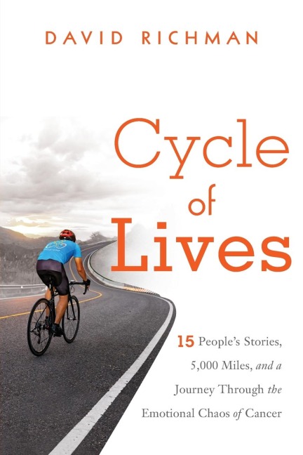 Cycle of Lives: 15 People's Story, 5,000 Miles, and a Journey Through the Emotional Chaos of Cancer