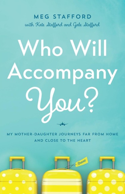 Who Will Accompany You?: My Mother-Daughter Journeys Far from Home and Close to the Heart