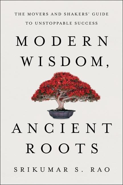 Modern Wisdom, Ancient Roots: The Movers and Shakers Guide to Unstoppable Success