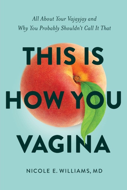 This is How You Vagina: All About Your Vajayjay and Why You Probably Shouldnt Call it That