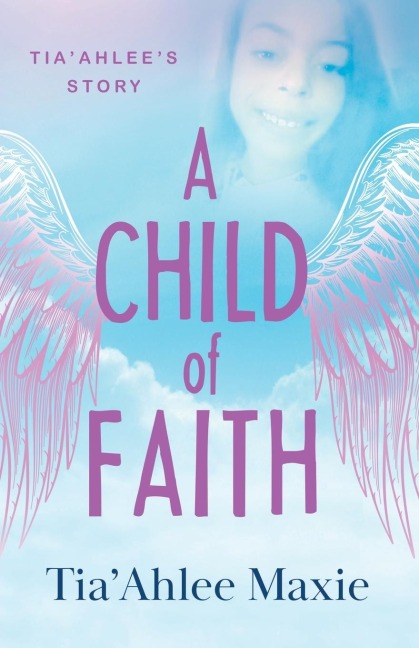 A Child of Faith: Tia'Ahlee's Story