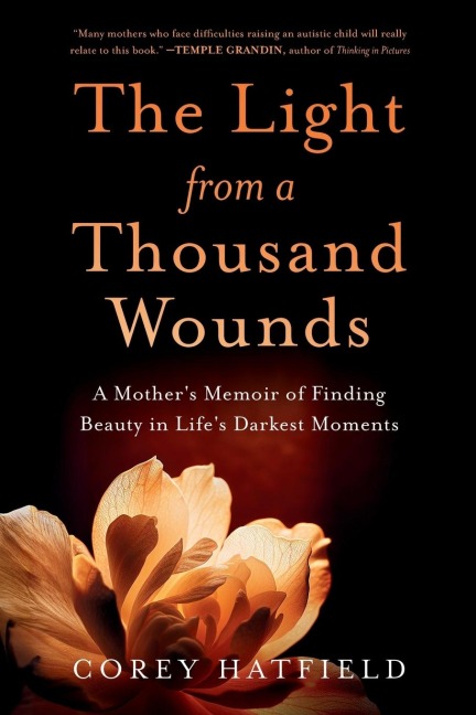 The Light from a Thousand Wounds: A Mothers Memoir of Finding Beauty in Lifes Darkest Moments