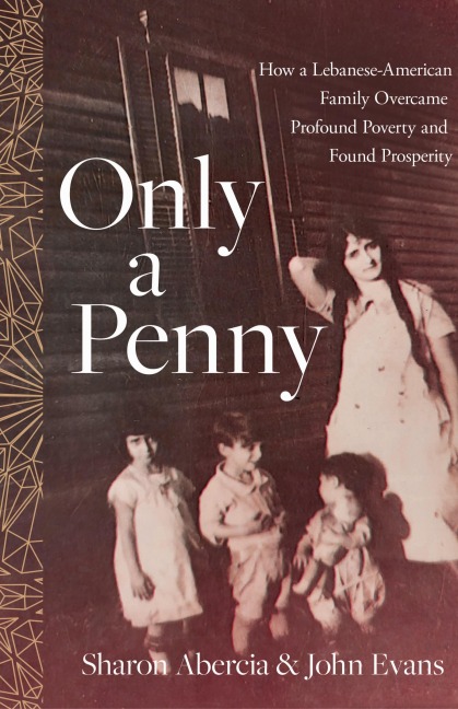 Only a Penny: How a Lebanese-American Family Overcame Profound Poverty and Found Prosperity