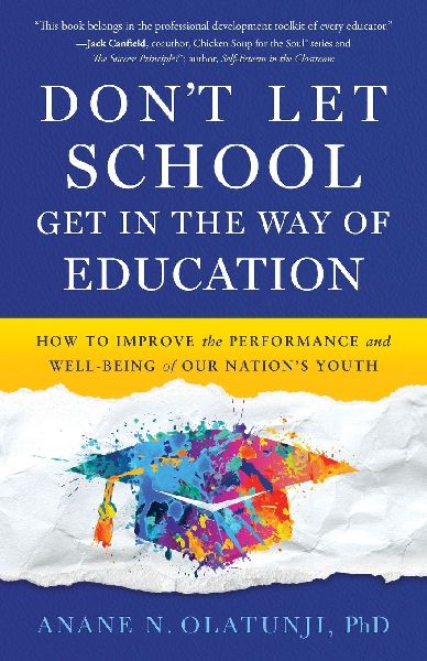 Don't Let School Get in the Way of Education: How to Improve the Performance and Well-Being of Our Nation's Youth