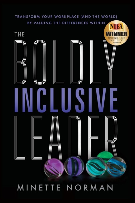 The Boldly Inclusive Leader: Transform Your Workplace (and the World) by Valuing the Differences Within
