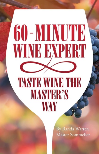60 - Minute Wine Expert: Taste Wine The Masters Way