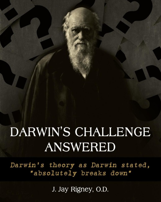 Darwins Challenge Answered: Darwins theory as Darwin stated, absolutely breaks down