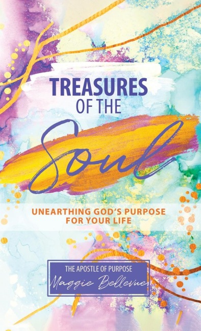 Treasures of the Soul - Unearthing Gods Purpose For Your Life