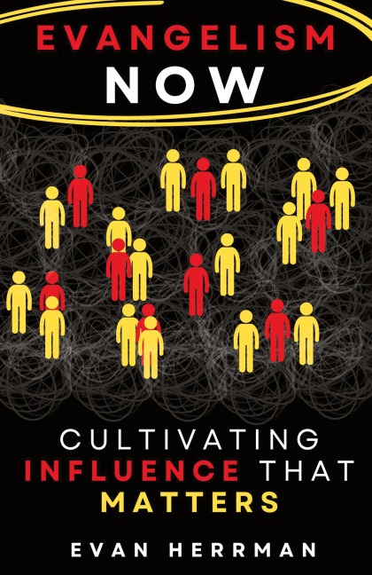 EVANGELISM NOW: Cultivating Influence that matters
