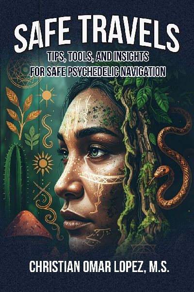 SAFE TRAVELS - Tips, Tools, and Insights for Safe Psychedelic Navigation