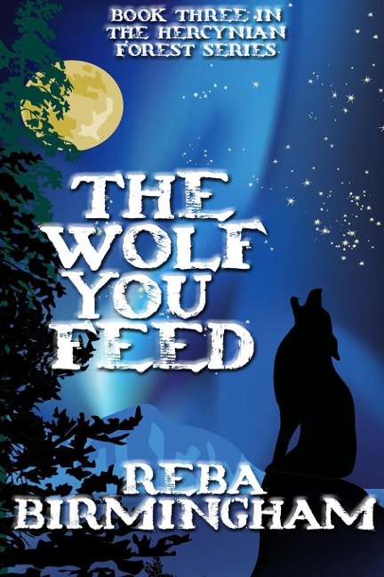 The Wolf You Feed: Book Three in The Hercynian Forest Series