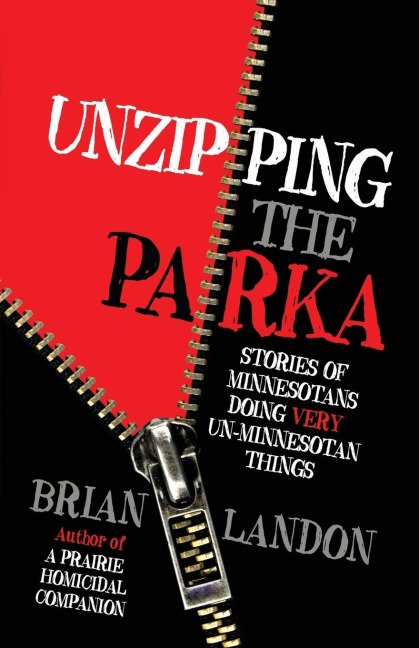 Unzipping the Parka Stories of Minnesotans Doing Very Un-Minnesotan Things