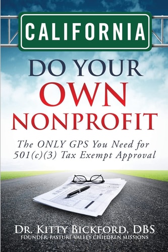 California Do Your Own Nonprofit The ONLY GPS You Need for 501c3 Tax Exempt Approval