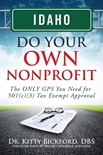 Idaho Do Your Own Nonprofit The Only GPS You Need for 501c3 Tax Exempt Approval