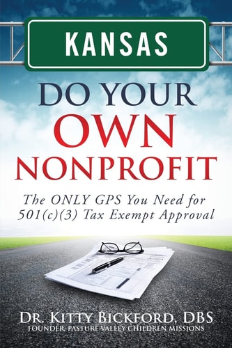 Kansas Do Your Own Nonprofit The Only GPS You Need for 501c3 Tax Exempt Approval