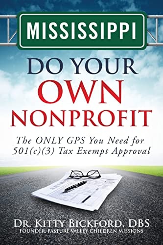 Mississippi Do Your Own Nonprofit The Only GPS You Need for 501c3 Tax Exempt Approval