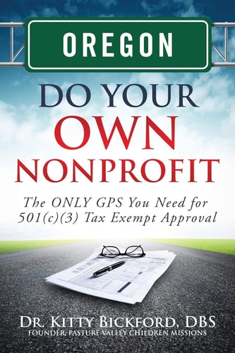 Oregon Do Your Own Nonprofit The ONLY GPS You Need for 501c3 Tax Exempt Approval