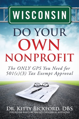 Wisconsin State Do Your Own Nonprofit The ONLY GPS You Need for 501c3 Tax Exempt Approval