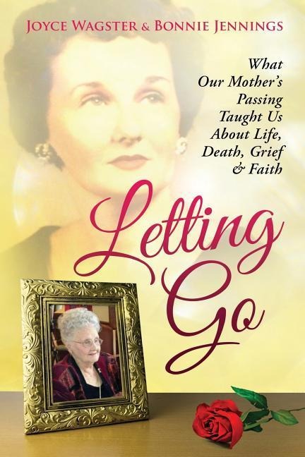 Letting Go: What Our Mothers Passing Taught Us About Life, Death, Grief & Faith
