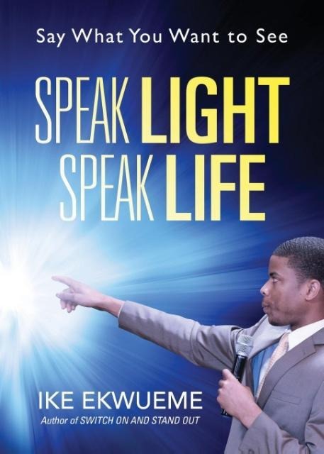 Speak Light Speak Life: Say What You Want To See