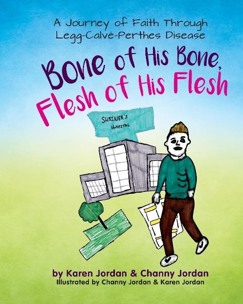 Bone of His Bone, Flesh of His Flesh: A Journey of Faith Through Legg-Calve-Perthes Disease