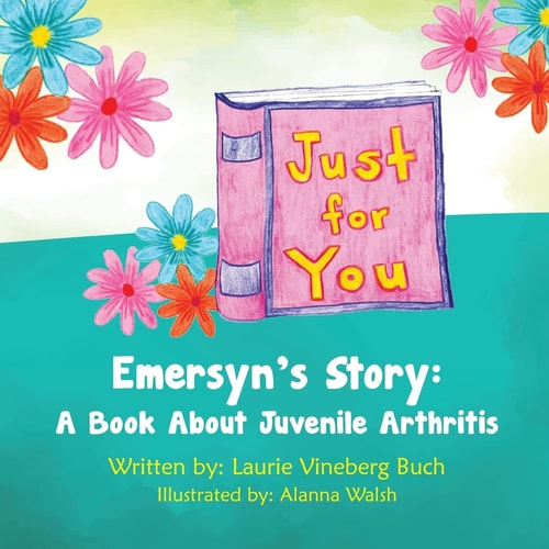 Just For You Emersyn's Story: A Book About Juvenile Arthritis