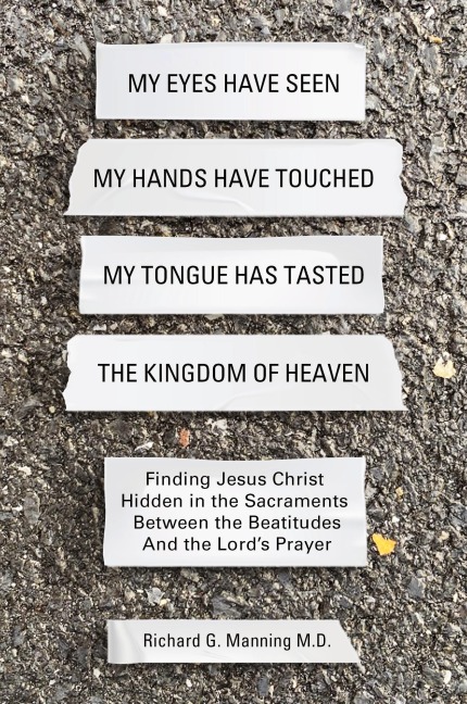 My Eyes Have Seen My Hands Have Touched My Tongue Has Tasted The Kingdom of Heaven