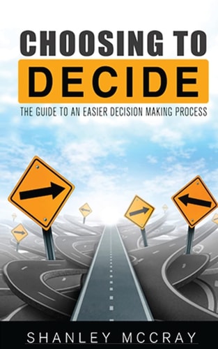 Choosing to Decide The Guide to an Easier Decision Making Process