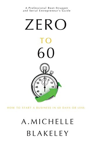 Zero to 60 How to Start a Business in 60 Days Or Less