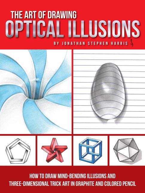Art of Drawing Optical Illusions: How to draw mind-bending illusions and three-dimensional trick art in graphite and colored pencil