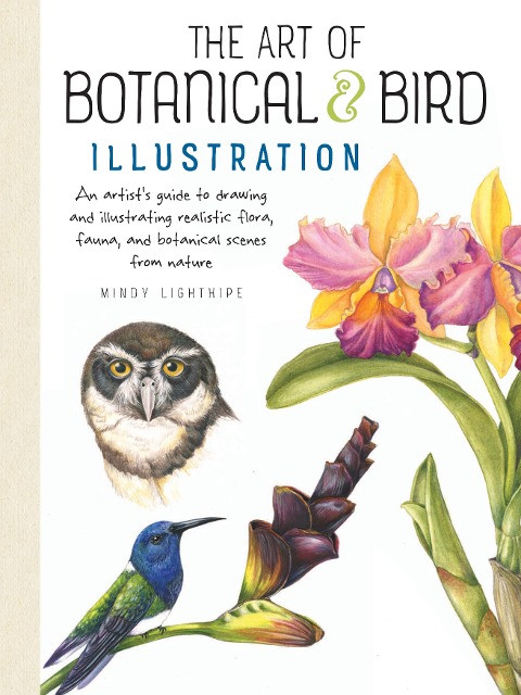 Art of Botanical & Bird Illustration: An artists guide to drawing and illustrating realistic flora, fauna, and botanical scenes from nature