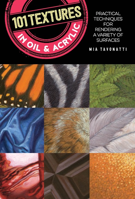 101 Textures in Oil and Acrylic: Practical techniques for rendering a variety of surfaces