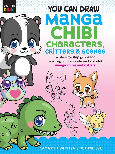 You Can Draw Manga Chibi Characters, Critters & Scenes: A Step-By-Step Guide for Learning to Draw Cute and Colorful Manga Chibis and Critters
