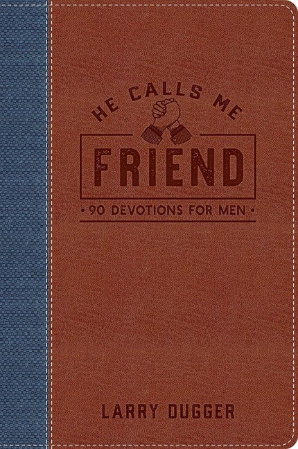 He Calls Me Friend: 90 Devotions for Men