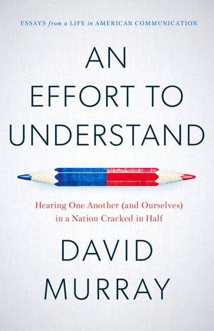 An Effort to Understand: Hearing One Another (and Ourselves) in a Nation Cracked in Half