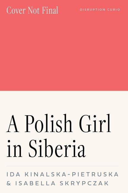 A Polish Girl in Siberia: Surviving and Transcending Exile