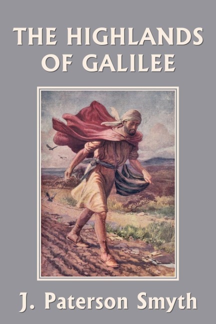 When the Christ Came-The Highlands of Galilee (Yesterdays Classics)