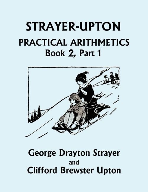 Strayer-Upton Practical Arithmetics BOOK 2, Part 1 (Yesterdays Classics)
