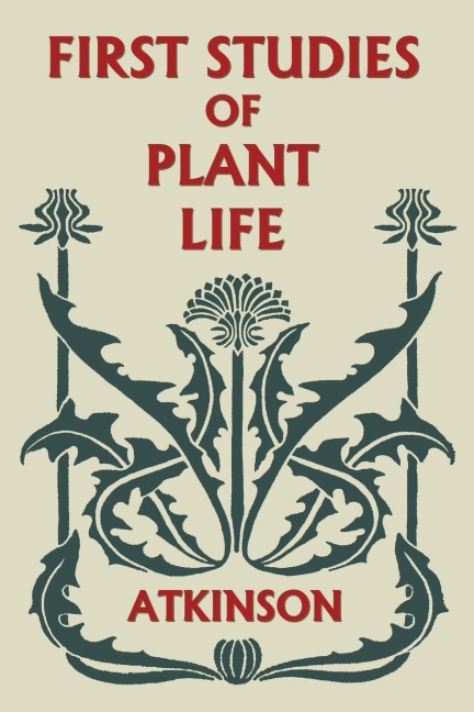 First Studies of Plant Life (Yesterdays Classics)