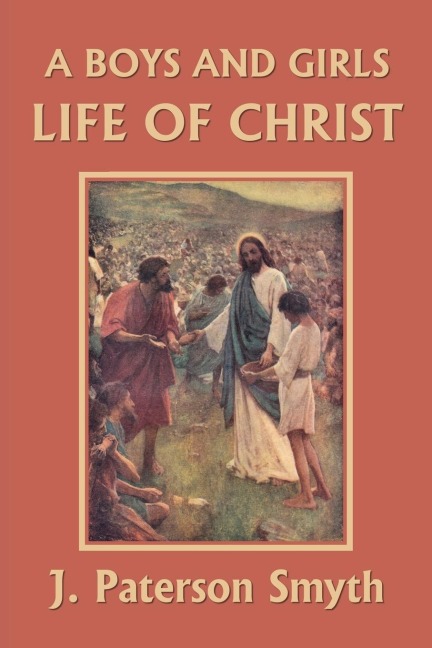 A Boys and Girls Life of Christ (Yesterdays Classics)
