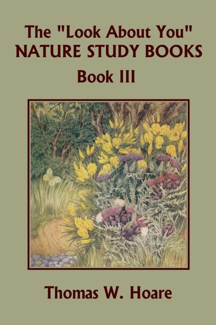 The Look About You Nature Study Books, Book III (Yesterdays Classics)