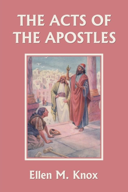 The Acts of the Apostles (Yesterdays Classics)