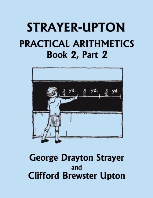 Strayer-Upton Practical Arithmetics BOOK 2, Part 2 (Yesterdays Classics)
