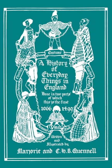 A History of Everyday Things in England, Volume I, 1066-1499 (Color Edition)  (Yesterdays Classics)