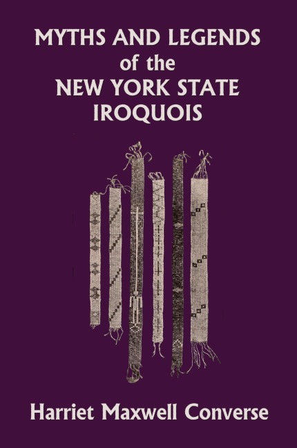 Myths and Legends of the New York State Iroquois (Yesterdays Classics)